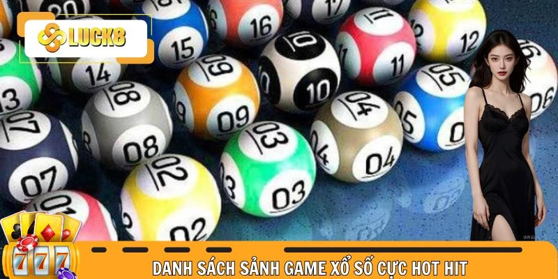 Danh sách sảnh game xổ số cực hot hit