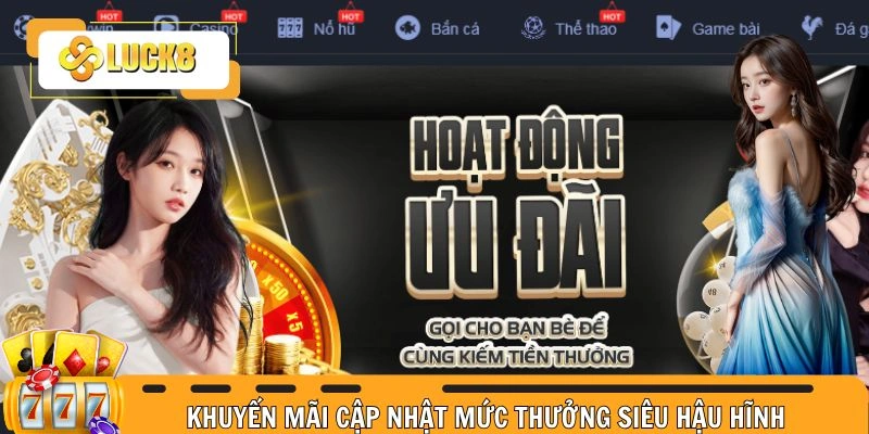 Khuyến mãi cập nhật mức thưởng siêu hậu hĩnh